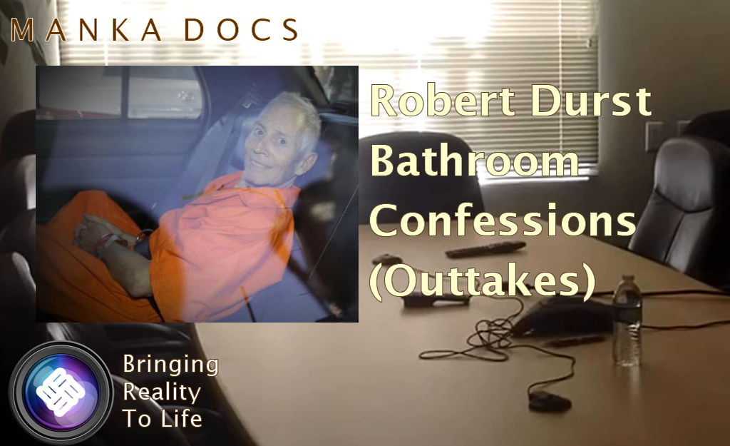 Manka Docs - Robert Durst Bathroom Confessions